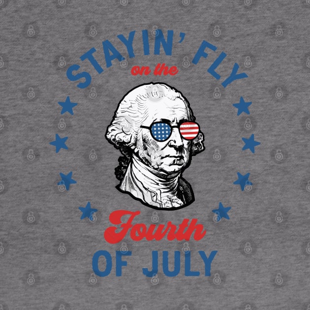 Stayin' Fly On The 4th Of July: Funny and Patriotic George Washington by TwistedCharm